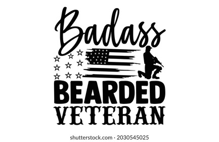 Badass bearded veteran- Veteran t-shirt design, Hand drawn lettering phrase isolated on white background, Calligraphy graphic design typography and Hand written, EPS 10 vector, svg