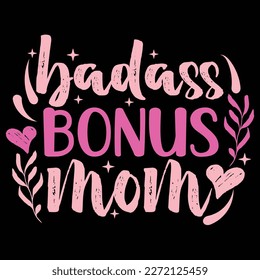 Badass bonus mom, Mother's day shirt print template,  typography design for mom mommy mama daughter grandma girl women aunt mom life child best mom adorable shirt