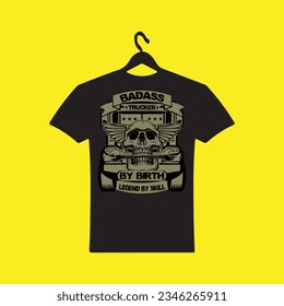Badass By Birth Trucker By Choice Legend By Skill T-Shirt