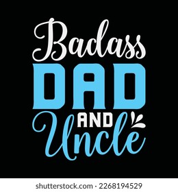 Badass Dad And Uncle funny t-shirt design