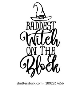 Baddest Witch On The Block - Halloween Quote On White Background.  Good For T-shirt, Mug, Scrap Booking, Gift, Printing Press. Holiday Quotes.