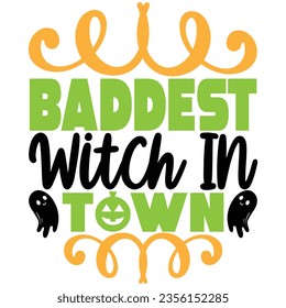 Baddest Witch in town, design and vector file.