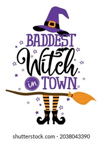 Baddest Witch in Town - Halloween quote on white background with broom, bats and witch hat. Good for t-shirt, mug, scrap booking, gift, printing press. Holiday quotes. Happy Halloween!