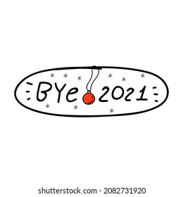 Badge - Bye 2021. Hand drawn illustration on white background.