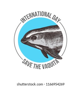 Badge for International day save the vaquita. Color emblem with hand drawn sketch Gulf of California harbor porpoise. Protection of wildlife and endangered species