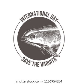 Badge for International day save the vaquita. Emblem with hand drawn sketch Gulf of California harbor porpoise. Protection of wildlife and endangered species