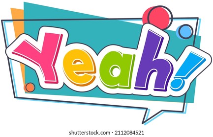 Badge, lettering of word Yeah with rainbow color letters. Unique typography poster or apparel design with text. Conversation phrase Yes in form of sticker. Symbol of consent, positive answer patch