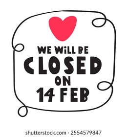 Badge. We will be closed on 14 Feb. Graphic design. Illustration on white background.