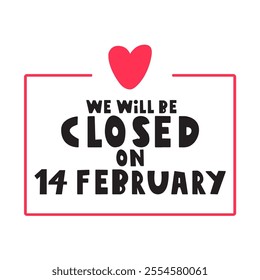 Badge. We will be closed on 14 February. St. Valentine's day. Holiday. Illustration on white background.