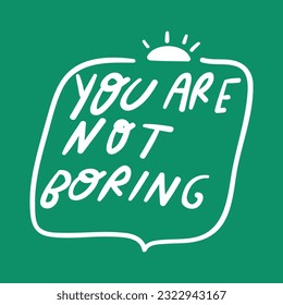 Badge - You are not boring. Graphic design on green background.