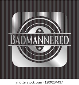 Badmannered silver shiny badge