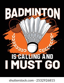 Badminton is calling and i must go, badminton t shirt design, Badminton Graphic T-shirt Design, Vintage artwork for sportswear. Sport typography, t-shirt graphics, poster,