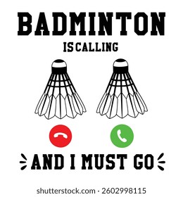 Badminton Is Calling And I Must Go - Badminton Typography T-shirt Design Vector, Racket shuttlecock illustration, racket indoor sport design Sublimation
