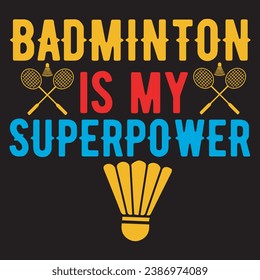 badminton is my superpower.with patches for t-shirts and other uses