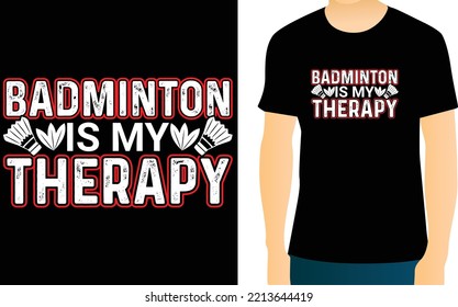 Badminton is my therapy t-shirt Design. You can change any color in this typography design. The design is keeping up with the times. Upload this eps editable file. Thanks