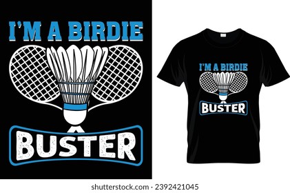 Badminton t-shirt design I'm a birdie 
buster  but it should be with a shuttlecock vintage illustration