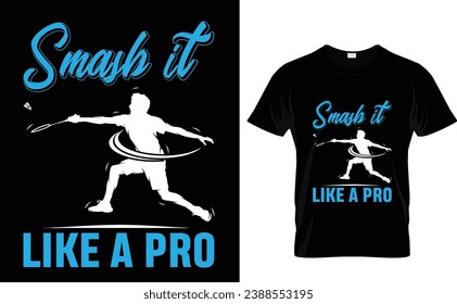  Badminton t-shirt design Smash it 
like a pro but it should be with shuttlecock vintage illustration