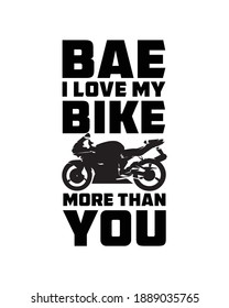 Bae i love my bike more than you. Hand drawn typography poster design. Premium Vector