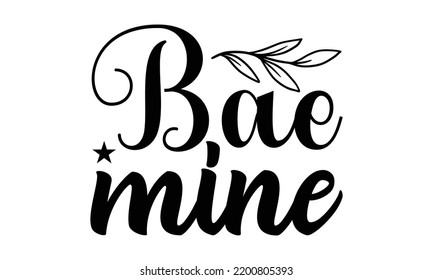 Bae Mine - Valentine's Day t shirt design, Calligraphy graphic design, Hand written vector t shirt design, lettering phrase 
