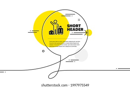 Baggage reclaim icon. Continuous line chat bubble banner. Airport transfer sign. Flight bags symbol. Airport transfer icon in chat message. Talk comment and speak background. Vector