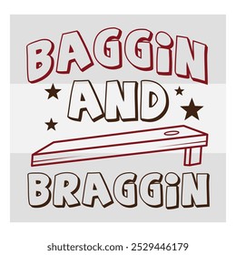 Baggin and Braggin, Cornhole  Quotes Shirt Design,  Corn Star,  Bean Bag Board, Sports, Cornhole Lover, Champion shirt design