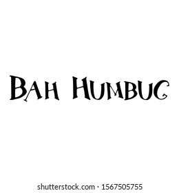 Bah Humbug written in black cut out letters, isolated on white. Print or Poster Design for Banners, Greeting Card, dishes and clothes, Christmas and anti-Christmas  theme.