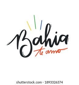 Bahia, te amo! Bahia, I love you! Brazilian Portuguese Hand Lettering Calligraphy for northeastern Brazilian state. Vector.