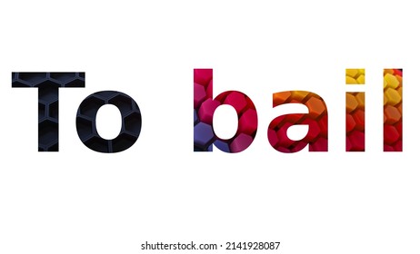 To Bail. Colorful Typography Text Banner. Vector The Word To Bail