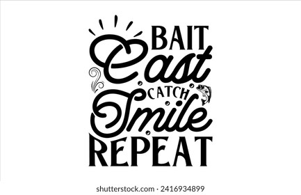 Bait Cast Catch Smile Repeat - Fishing T-Shirt Design, Catching, Conceptual Handwritten Phrase T Shirt Calligraphic Design, Inscription for Invitation and Greeting Card, Prints and Posters, Template