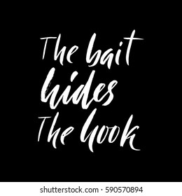 The bait hides the hook. Hand drawn lettering proverb. Vector typography design. Handwritten inscription.