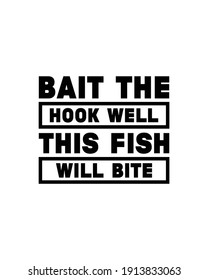 Bait the hook well This fish will bite. Hand drawn typography poster design. Premium Vector.