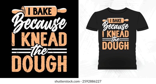 I Bake Because I Knead The Dough Funny Bake Vintage Baking T-shirt Design