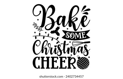 Bake Some Christmas Cheer- Baking t- shirt design, This illustration can be used as a print on Template bags, stationary or as a poster, Isolated on white background.