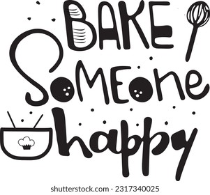 Bake someone happy lettering style. Baking quote illustration.