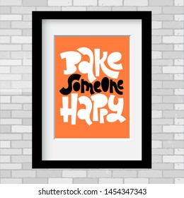 Bake someone happy. Vector poster template with on a grey brick wall. Phrase about cooking. An inspirational, funny quote for bakery, cafe, restaurant, cooking class decor, interior element.