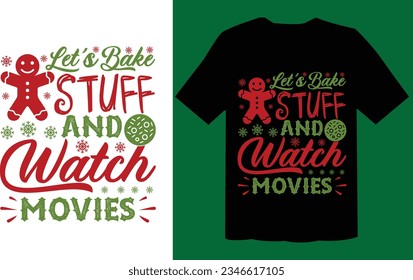 Let’s Bake Stuff  And Watch Christmas Movies  SVG File, Holiday Funny T Shirt , Christmas SVG