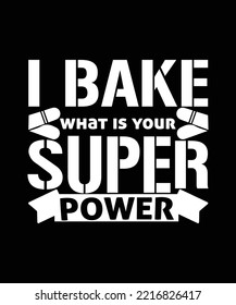 I bake what is your superpower t shirt design