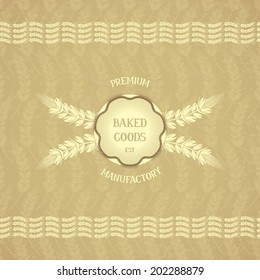 Baked goods - emblem design in retro style on background with ears of corn. Vector CMYK eps 10 