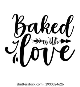 Baked With Love - Calligraphic quote, t shirt bundle phrase, typography illustration isolation on white background, Vector illustration for housewarming posters, banners, cards 
