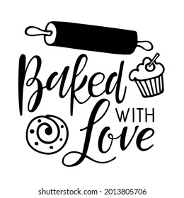 Baked With Love Calligraphy. Kitchen Poster. Hand Lettering Ink Inscription For Bakery, Street Festival, Country Fair, Shop, Kitchen Classes, Culinary School, Food Company, Cooking Shop Logotype