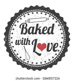 Baked with love grunge rubber stamp on white background, vector illustration