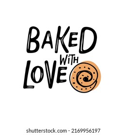 Baked with Love hand drawn sketch. Kitchen poster. Hand lettering ink inscription for bakery, street festival, country fair, shop, kitchen classes, culinary school, food company, cooking shop logotype