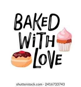 Baked with Love. Hand drawn text with flat donut and muffin. Inscription for bakery, kitchen class, culinary school, food company, cooking shop logotype. Bakery advertising banner. Sweet products.