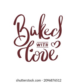 Baked with love Handwritten lettering. Baking, bakery shop, cooking, sweet products, dessert, pastry concept. Isolated vector illustration for poster, banner, cover, card.