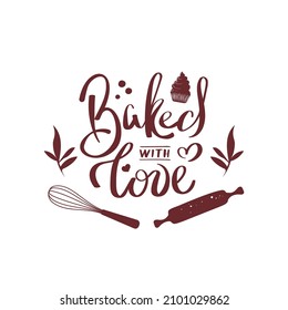 Baked with love Handwritten lettering. Baking, bakery shop, cooking, sweet products, dessert, pastry concept. Isolated vector illustration for poster, banner, cover, card.