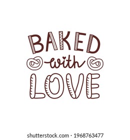 Baked With Love quote lettering. Vector illustration isolated on white background. Typographic design for logo, poster, banner, home design, decoration for bakery