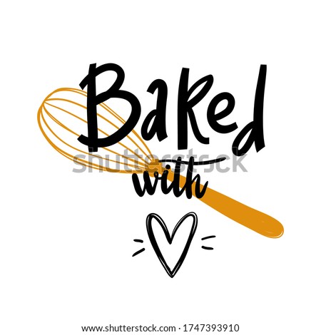 Baked with love. Vector card with hand drawn unique typography design element for greeting cards, prints and posters. Lettering, calligraphy logo for Cooking school, culinary classes.
