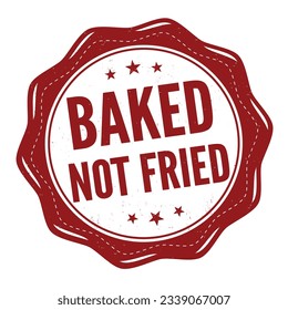 Baked not fried grunge rubber stamp on white background, vector illustration