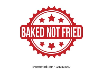 Baked not fried Rubber Stamp Seal Vector