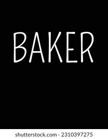 Baker - Gift For Baking Lover, Typography T Shirt Poster Vector Illustration Art with Simple Text